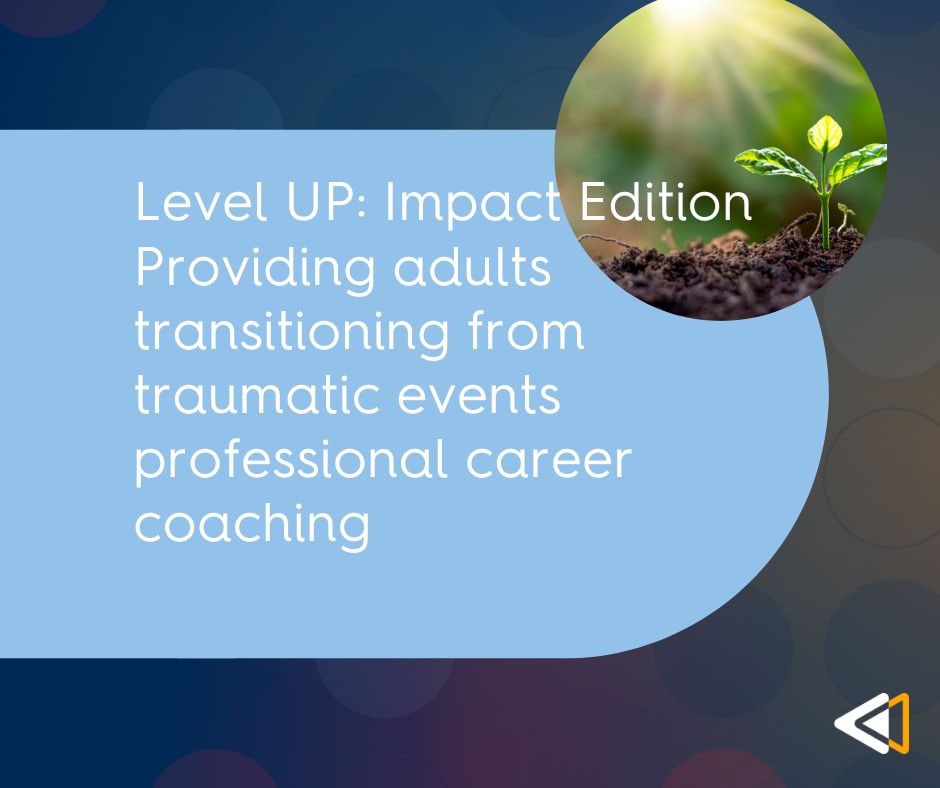 Level UP helps adults transitioning from traumatic events